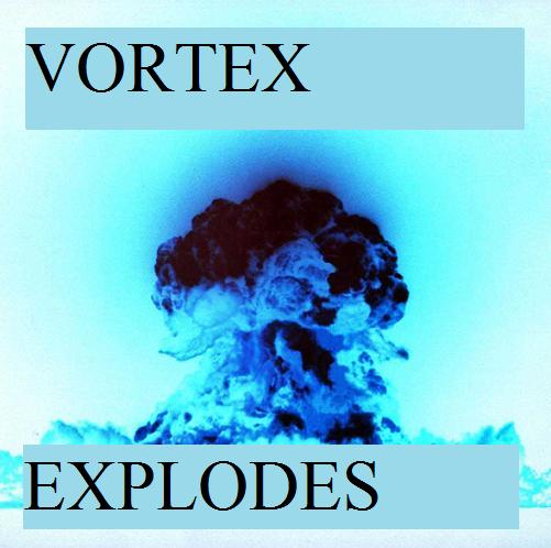 VORTEX EXPLODES.jpg